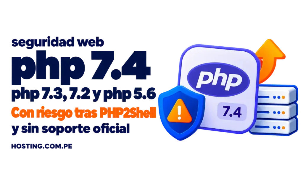PHP 7.4 y versiones anteriores: por qué tu sitio está en riesgo tras PHP2Shell y qué hacer